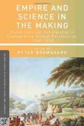 book Empire and Science in the Making: Dutch Colonial Scholarship in Comparative Global Perspective, 1760-1830