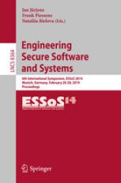book Engineering Secure Software and Systems: 6th International Symposium, ESSoS 2014, Munich, Germany, February 26-28, 2014, Proceedings