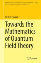 book Towards the Mathematics of Quantum Field Theory