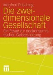 book Die zweidimensionale Gesellschaft: Ein Essay zur neokonsumistischen Geisteshaltung