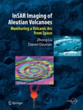 book InSAR Imaging of Aleutian Volcanoes: Monitoring a Volcanic Arc from Space