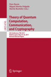 book Theory of Quantum Computation, Communication, and Cryptography: 6th Conference, TQC 2011, Madrid, Spain, May 24-26, 2011, Revised Selected Papers