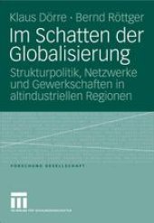 book Im Schatten der Globalisierung: Strukturpolitik, Netzwerke und Gewerkschaften in altindustriellen Regionen