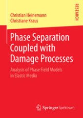 book Phase Separation Coupled with Damage Processes: Analysis of Phase Field Models in Elastic Media