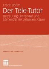 book Der Tele-Tutor: Betreuung Lehrender und Lernender im virtuellen Raum