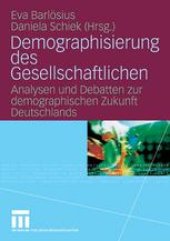 book Demographisierung des Gesellschaftlichen: Analysen und Debatten zur demographischen Zukunft Deutschlands