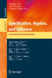 book Specification, Algebra, and Software: Essays Dedicated to Kokichi Futatsugi