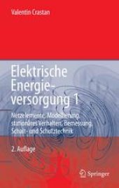 book Elektrische Energieversorgung 1: Netzelemente, Modellierung, stationäres Verhalten, Bemessung, Schalt- und Schutztechnik