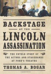 book Backstage at the Lincoln Assassination: The Untold Story of the Actors and Stagehands at Ford’s Theatre