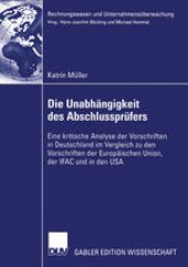 book Die Unabhängigkeit des Abschlussprüfers: Eine kritische Analyse der Vorschriften in Deutschland im Vergleich zu den Vorschriften der Europäischen Union, der IFAC und in den USA