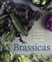 book Brassicas: Cooking the World's Healthiest Vegetables: Kale, Cauliflower, Broccoli, Brussels Sprouts and More