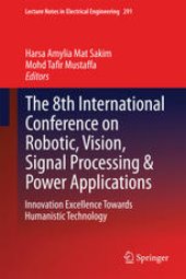 book The 8th International Conference on Robotic, Vision, Signal Processing & Power Applications: Innovation Excellence Towards Humanistic Technology