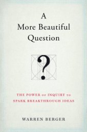 book A More Beautiful Question: The Power of Inquiry to Spark Breakthrough Ideas