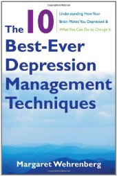 book The 10 Best-Ever Depression Management Techniques: Understanding How Your Brain Makes You Depressed and What You Can Do to Change It