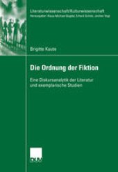 book Die Ordnung der Fiktion: Eine Diskursanalytik der Literatur und exemplarische Studien