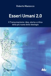 book Esseri umani 2.0. Il transumanismo: idee, storia e critica della più nuova delle ideologie