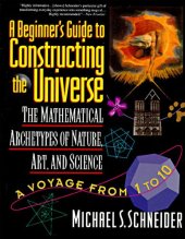 book A Beginner's Guide to Constructing the Universe: Mathematical Archetypes of Nature, Art, and Science