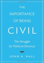 book The Importance of Being Civil: The Struggle for Political Decency