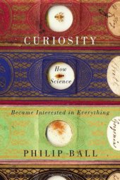 book Curiosity: How Science Became Interested in Everything