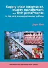 book Supply Chain Integration, Quality Management and Firm Performance in the Pork Processing Industry in China