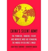 book China's Silent Army: The Pioneers, Traders, Fixers and Workers Who Are Remaking the World in Beijing's Image