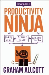 book How to be a Productivity Ninja: Worry Less, Achieve More and Love What You Do