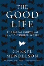 book The Good Life: The Moral Individual in an Antimoral World