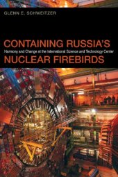 book Containing Russia's Nuclear Firebirds: Harmony and Change at the International Science and Technology Center