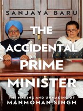 book The Accidental Prime Minister: The Making and Unmaking of Manmohan Singh