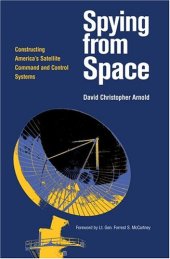 book Spying from Space: Constructing America’s Satellite Command and Control Systems