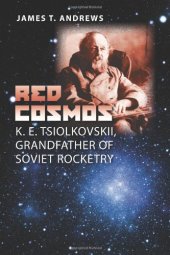 book Red Cosmos: K. E. Tsiolkovskii, Grandfather of Soviet Rocketry