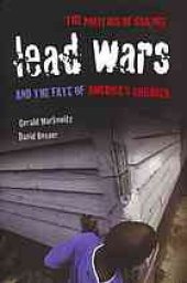 book Lead wars : the politics of science and the fate of America's children