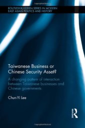 book Taiwanese Business or Chinese Security Asset: A changing pattern of interaction between Taiwanese businesses and Chinese governments