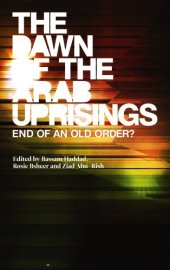 book The Dawn of the Arab Uprisings: End of an Old Order?