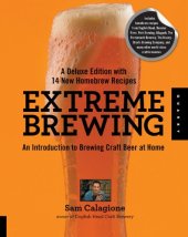 book Extreme Brewing, A Deluxe Edition with 14 New Homebrew Recipes: An Introduction to Brewing Craft Beer at Home