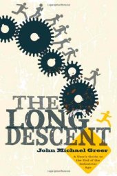 book The Long Descent: A User's Guide to the End of the Industrial Age