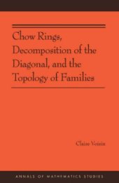 book Chow Rings, Decomposition of the Diagonal, and the Topology of Families