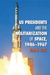 book US Presidents and the Militarization of Space, 1946-1967