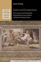 book Saints and Symposiasts: The Literature of Food and the Symposium in Greco-Roman and Early Christian Culture