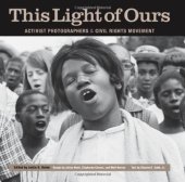 book This Light of Ours: Activist Photographers of the Civil Rights Movement