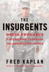 book The Insurgents: David Petraeus and the Plot to Change the American Way of War