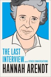 book Hannah Arendt: The Last Interview And Other Conversations