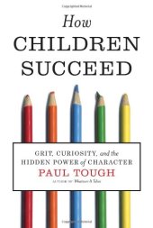 book How Children Succeed: Grit, Curiosity, and the Hidden Power of Character