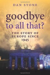 book Goodbye to All That?: A History of Europe Since 1945