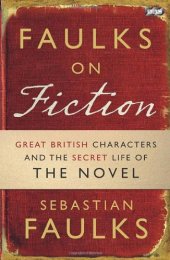 book Faulks on Fiction: The Secret Life of the Novel