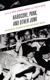 book Hardcore, Punk, and Other Junk: Aggressive Sounds in Contemporary Music