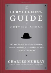 book The Curmudgeon's Guide to Getting Ahead: Dos and Don'ts of Right Behavior, Tough Thinking, Clear Writing, and Living a Good Life