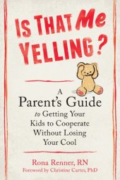 book Is That Me Yelling?: A Parent's Guide to Getting Your Kids to Cooperate Without Losing Your Cool