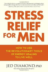 book Stress Relief for Men: How to Use the Revolutionary Tools of Energy Healing to Live Well