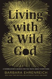 book Living with a Wild God: A Nonbeliever's Search for the Truth about Everything